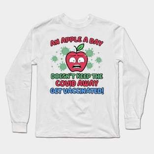 An Apple a Day Doesn't Keep The Covid Away Get Vaccinated! Long Sleeve T-Shirt